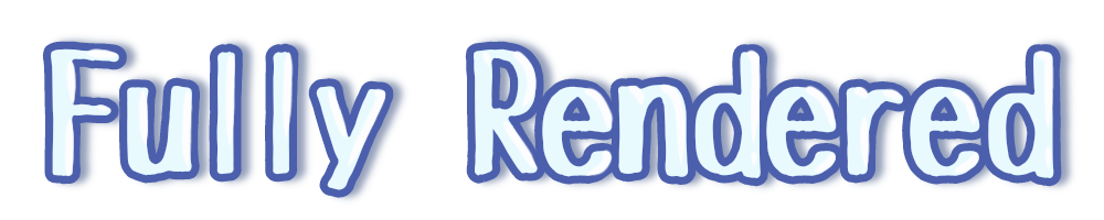 Fully Rendered